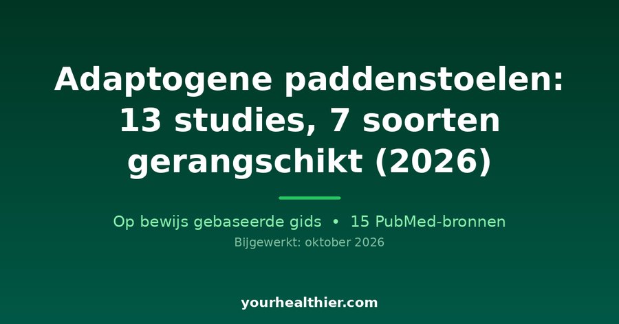 Adaptogene paddenstoelen: 13 studies, 7 soorten gerangschikt (2026)