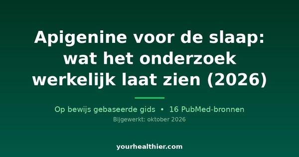 Apigenine voor de slaap: wat het onderzoek werkelijk laat zien (2026)