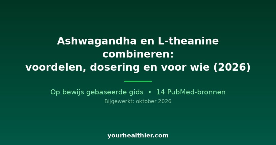 Ashwagandha en L-theanine combineren: voordelen, dosering en voor wie (2026)