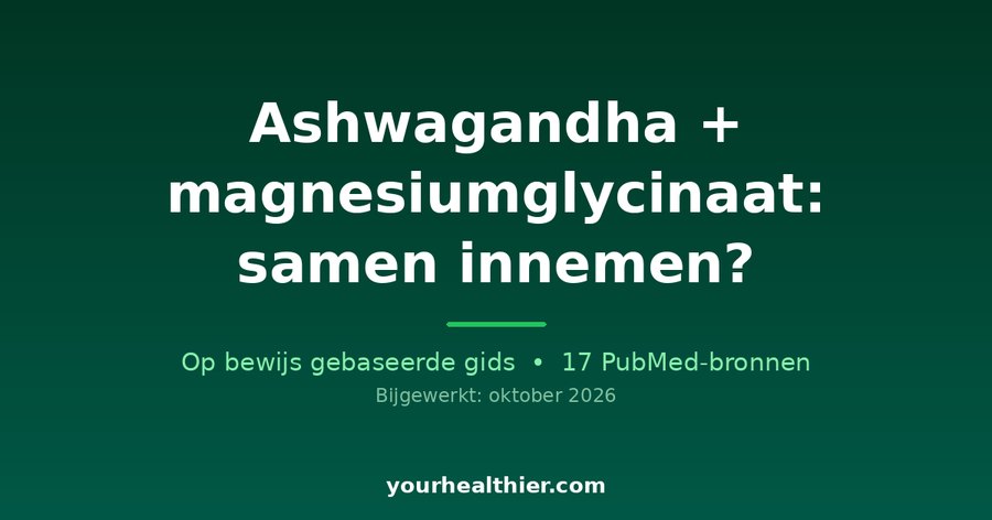Ashwagandha + magnesiumglycinaat: samen innemen?