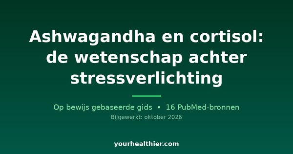 Ashwagandha en cortisol: de wetenschap achter stressverlichting