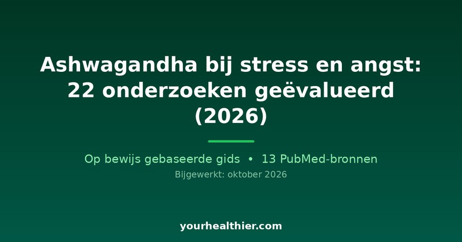 Ashwagandha bij stress en angst: 22 onderzoeken geëvalueerd (2026)