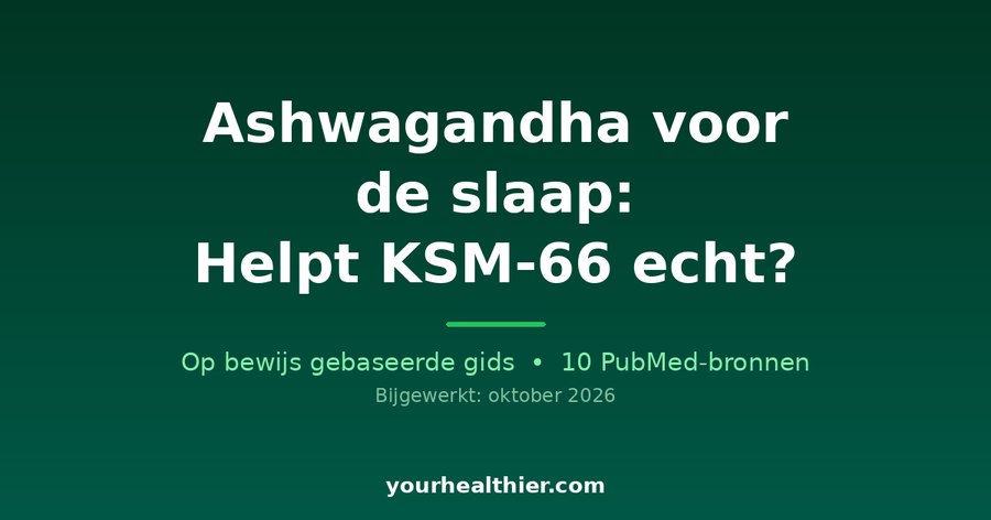 Ashwagandha voor de slaap: Helpt KSM-66 echt?