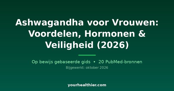 Ashwagandha voor Vrouwen: Voordelen, Hormonen & Veiligheid (2026)
