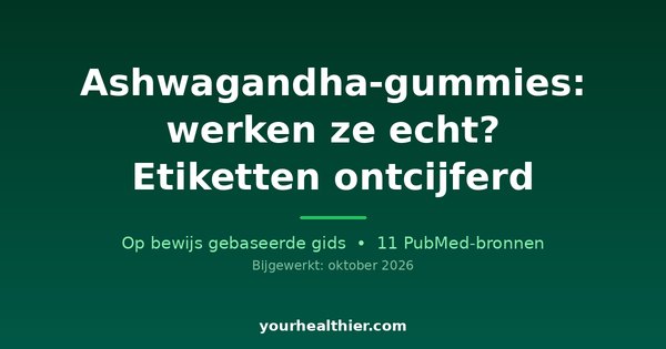 Ashwagandha-gummies: werken ze echt? Etiketten ontcijferd