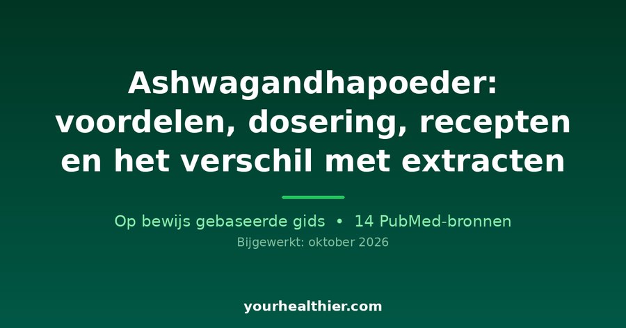 Ashwagandhapoeder: voordelen, dosering, recepten en het verschil met extracten