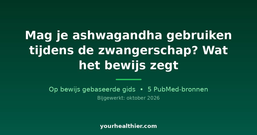 Mag je ashwagandha gebruiken tijdens de zwangerschap? Wat het bewijs zegt