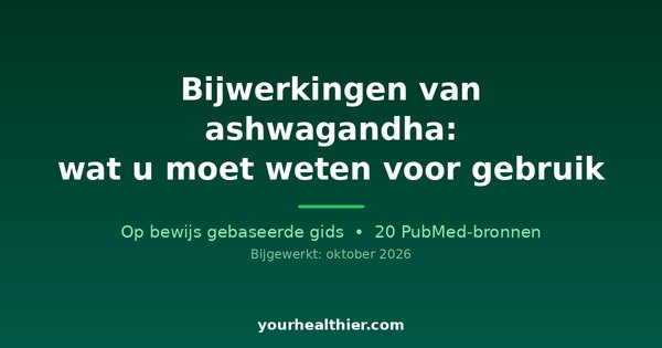 Bijwerkingen van ashwagandha: wat u moet weten voor gebruik