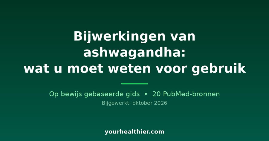 Bijwerkingen van ashwagandha: wat u moet weten voor gebruik