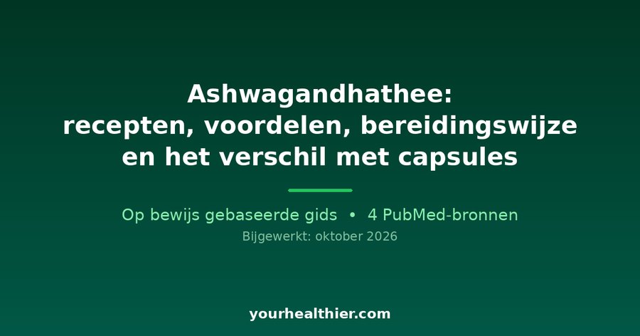 Ashwagandhathee: recepten, voordelen, bereidingswijze en het verschil met capsules