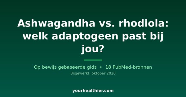 Ashwagandha vs. rhodiola: welk adaptogeen past bij jou?