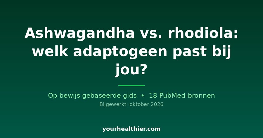 Ashwagandha vs. rhodiola: welk adaptogeen past bij jou?