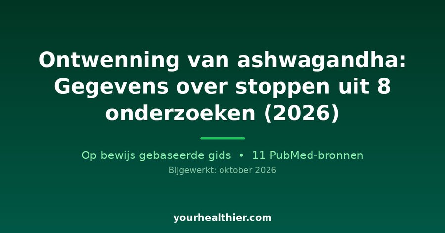 Ontwenning van ashwagandha: Gegevens over stoppen uit 8 onderzoeken (2026)