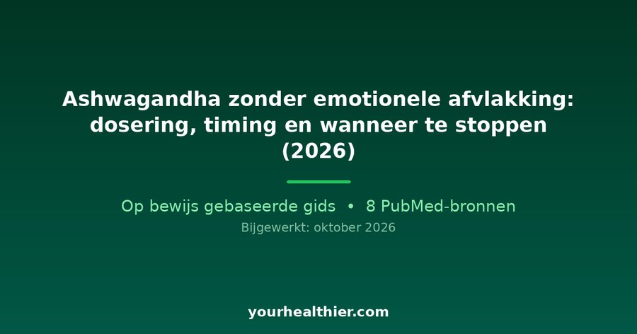 Ashwagandha zonder emotionele afvlakking: dosering, timing en wanneer te stoppen (2026)