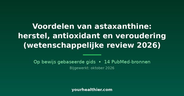 Voordelen van astaxanthine: herstel, antioxidant en veroudering (wetenschappelijke review 2026)