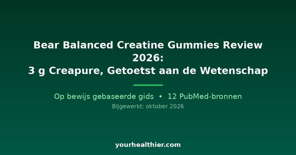 Bear Balanced Creatine Gummies Review 2026: 3 g Creapure, Getoetst aan de Wetenschap