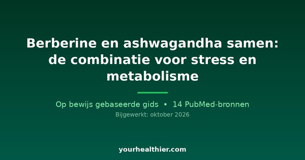 Berberine en ashwagandha samen: de combinatie voor stress en metabolisme