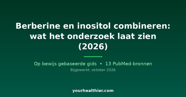 Berberine en inositol combineren: wat het onderzoek laat zien (2026)