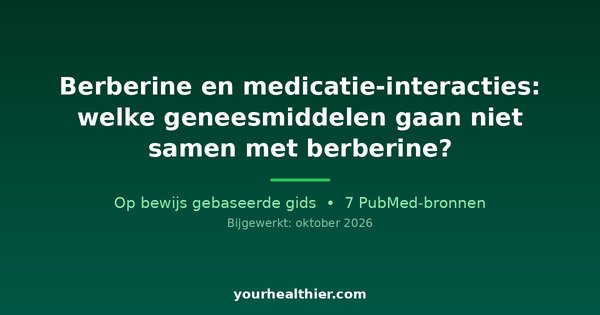 Berberine en medicatie-interacties: welke geneesmiddelen gaan niet samen met berberine?