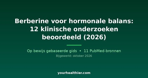 Berberine voor hormonale balans: 12 klinische onderzoeken beoordeeld (2026)
