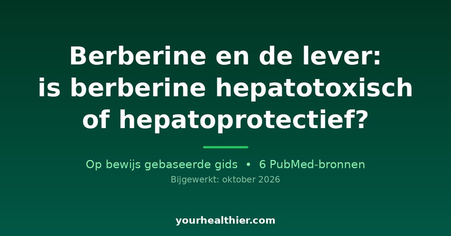 Berberine en de lever: is berberine hepatotoxisch of hepatoprotectief?