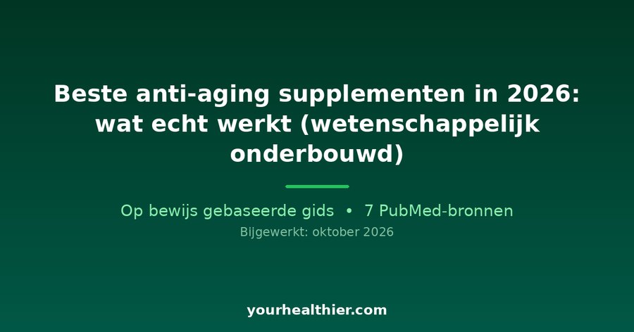 Beste anti-aging supplementen in 2026: wat echt werkt (wetenschappelijk onderbouwd)