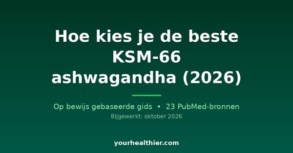 Hoe kies je de beste KSM-66 ashwagandha (2026)