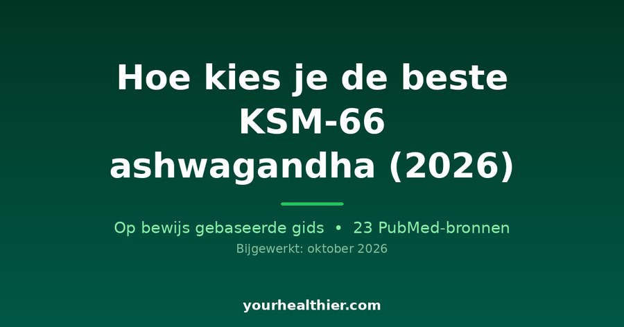 Hoe kies je de beste KSM-66 ashwagandha (2026)