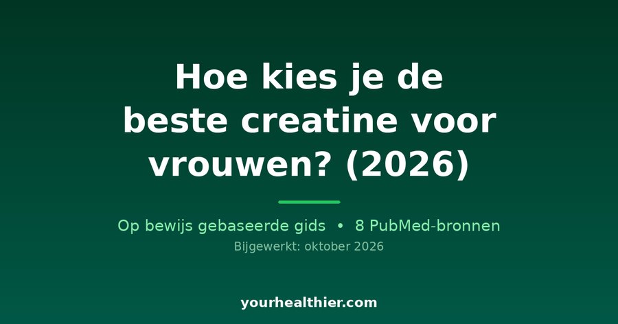 Hoe kies je de beste creatine voor vrouwen? (2026)