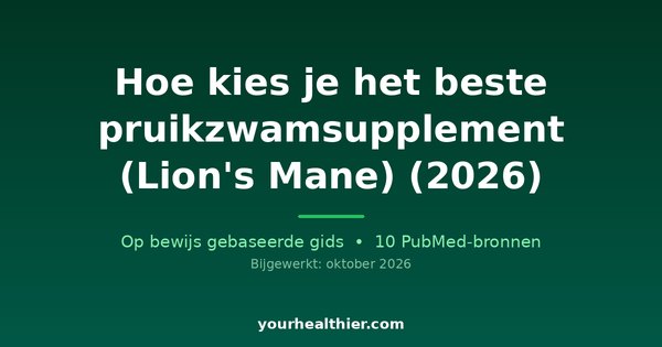 Hoe kies je het beste pruikzwamsupplement (Lion’s Mane) (2026)