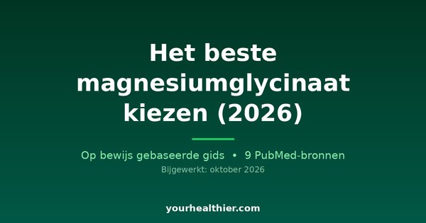 Het beste magnesiumglycinaat kiezen (2026)