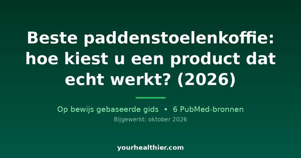 Beste paddenstoelenkoffie: hoe kiest u een product dat echt werkt? (2026)