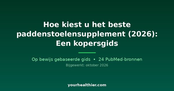Hoe kiest u het beste paddenstoelensupplement (2026): Een kopersgids