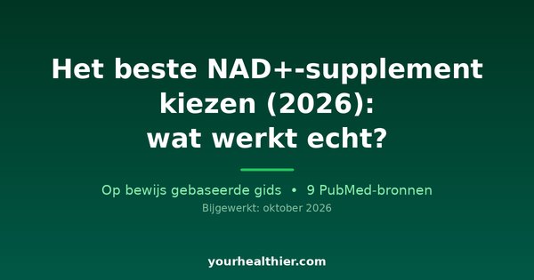 Het beste NAD+-supplement kiezen (2026): wat werkt echt?