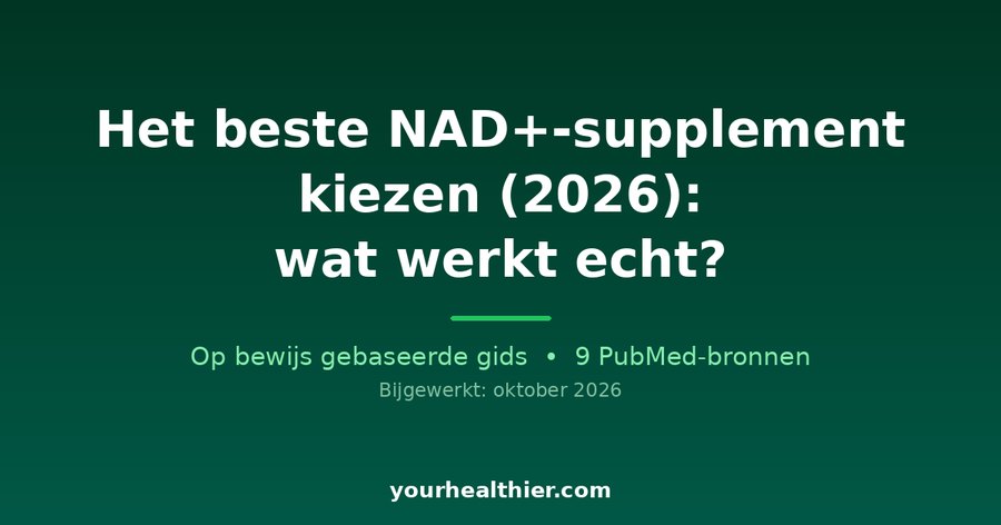 Het beste NAD+-supplement kiezen (2026): wat werkt echt?