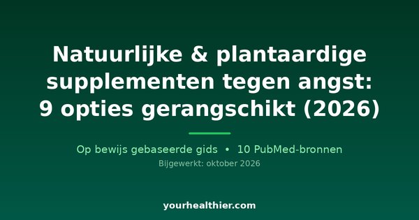 Natuurlijke & plantaardige supplementen tegen angst: 9 opties gerangschikt (2026)