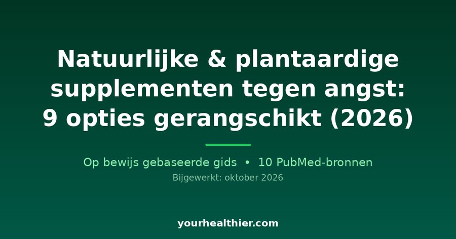 Natuurlijke & plantaardige supplementen tegen angst: 9 opties gerangschikt (2026)