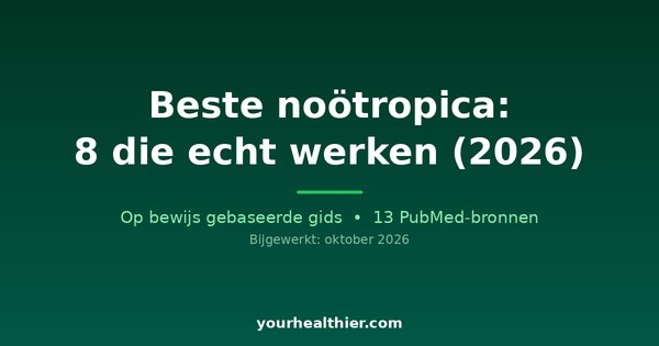 Beste noötropica: 8 die echt werken (2026)