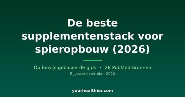 De beste supplementenstack voor spieropbouw (2026)