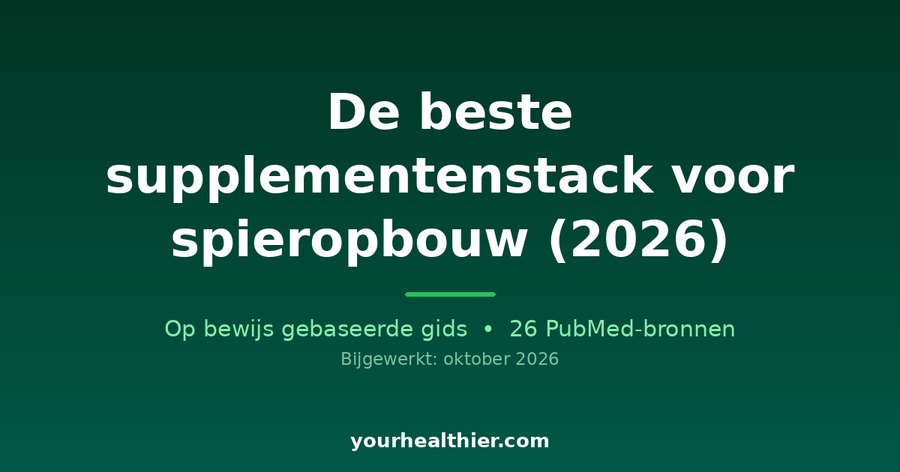 De beste supplementenstack voor spieropbouw (2026)