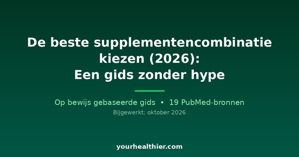 De beste supplementencombinatie kiezen (2026): Een gids zonder hype