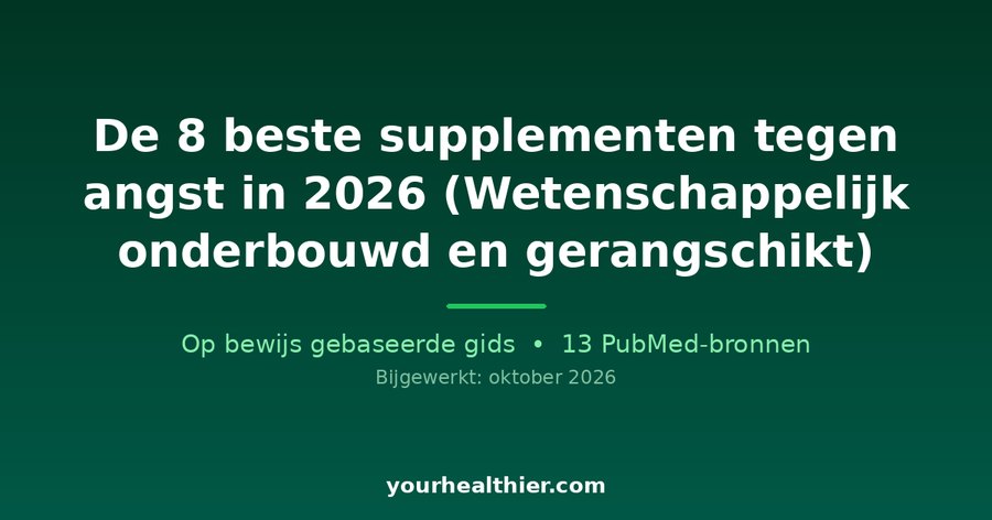 De 8 beste supplementen tegen angst in 2026 (Wetenschappelijk onderbouwd en gerangschikt)