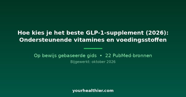 Hoe kies je het beste GLP-1-supplement (2026): Ondersteunende vitamines en voedingsstoffen