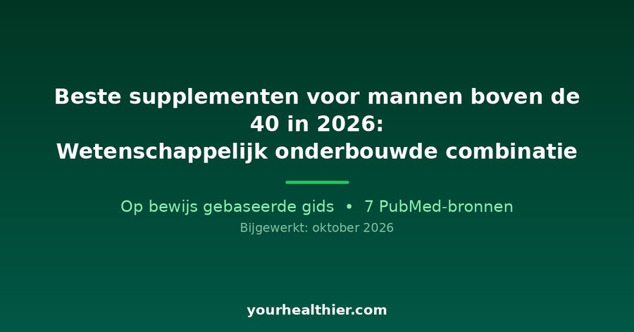 Beste supplementen voor mannen boven de 40 in 2026: Wetenschappelijk onderbouwde combinatie