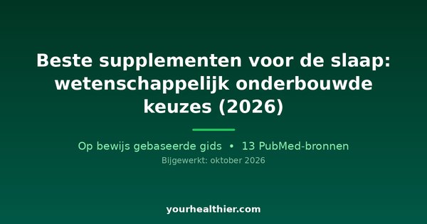 Beste supplementen voor de slaap: wetenschappelijk onderbouwde keuzes (2026)