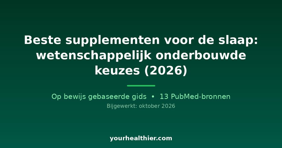 Beste supplementen voor de slaap: wetenschappelijk onderbouwde keuzes (2026)