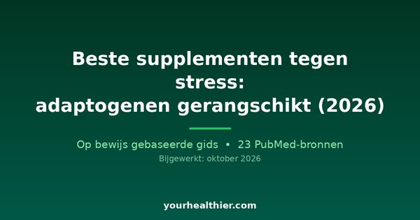 Beste supplementen tegen stress: adaptogenen gerangschikt (2026)