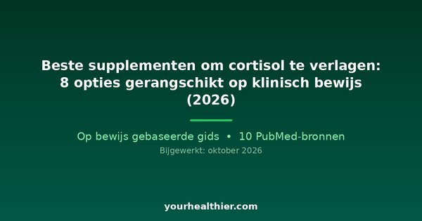 Beste supplementen om cortisol te verlagen: 8 opties gerangschikt op klinisch bewijs (2026)