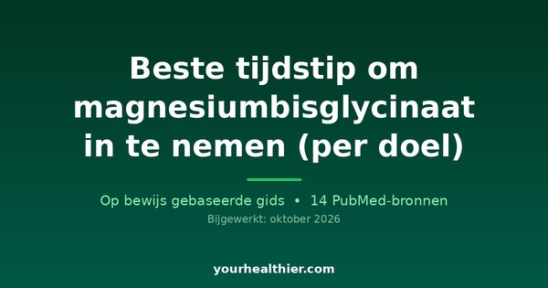 Beste tijdstip om magnesiumbisglycinaat in te nemen (per doel)