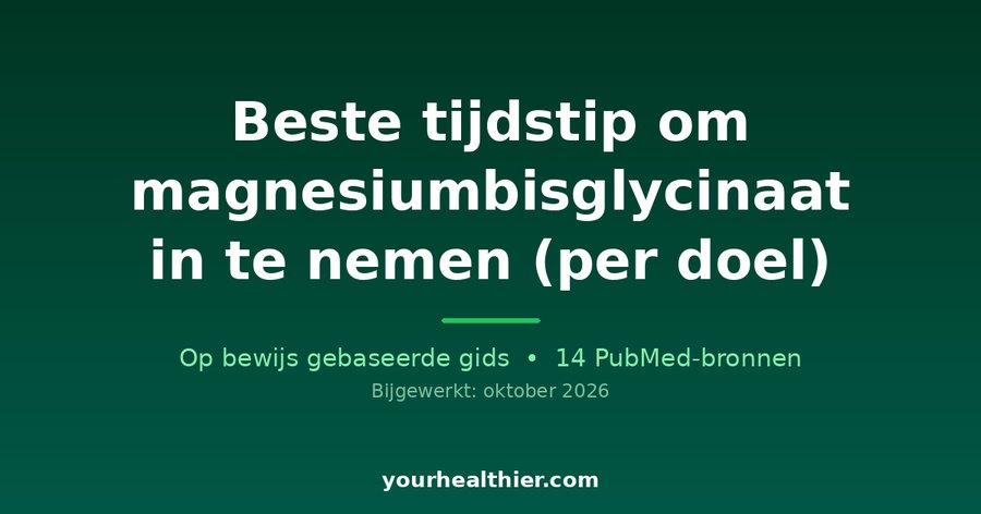 Beste tijdstip om magnesiumbisglycinaat in te nemen (per doel)